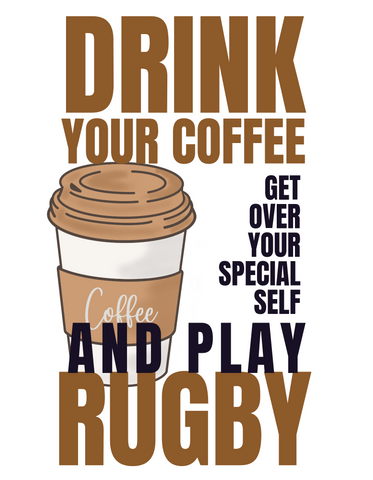 Drink Your Coffee and Play Rugby