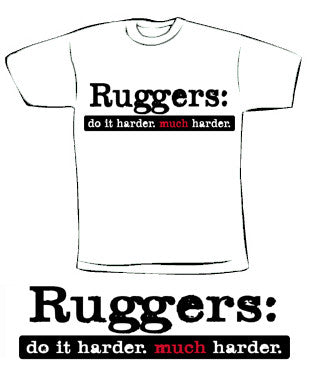 Ruggers: do it harder. much harder.