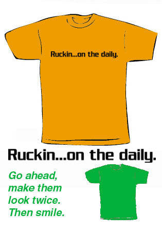 Ruckin on the daily t-shirt